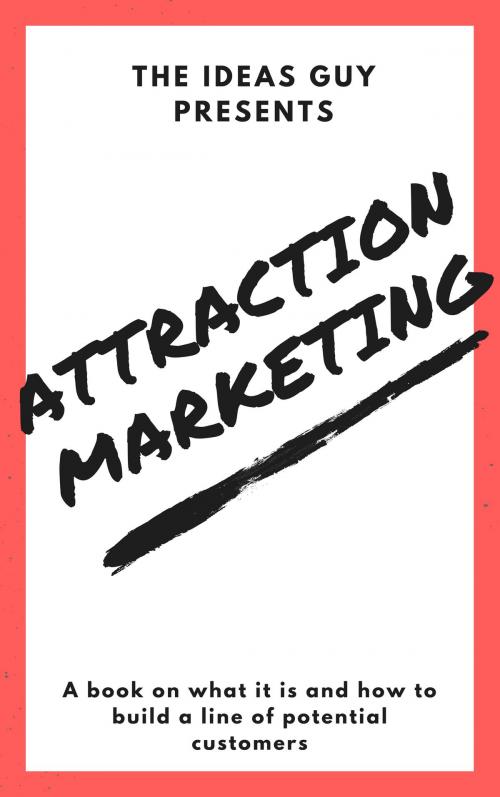 Cover of the book Attraction Marketing: A Book on What it is. by The Ideas Guy, The Ideas Guy