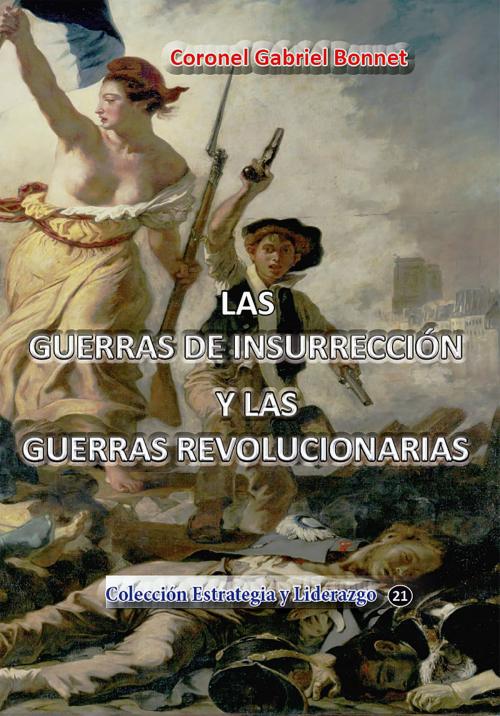 Cover of the book Las guerras de insurreccion y las guerras revolucionarias by Gabriel Bonnet, Luis Alberto Villamarin Pulido