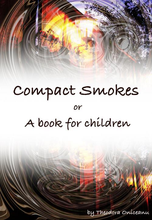 Cover of the book Compact Smokes or A Book for Children by Theodora Oniceanu, Theodora Oniceanu