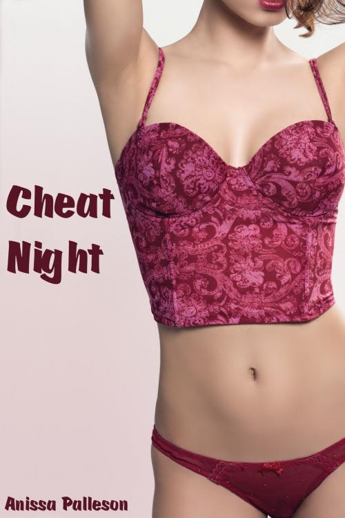 Cover of the book Cheat Night by Anissa Palleson, Anissa Palleson