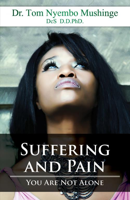 Cover of the book Suffering and Pain You Are Not Alone by Tom Mushinge, Tom Mushinge