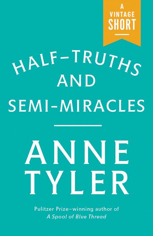 Cover of the book Half-Truths and Semi-Miracles by Anne Tyler, Knopf Doubleday Publishing Group