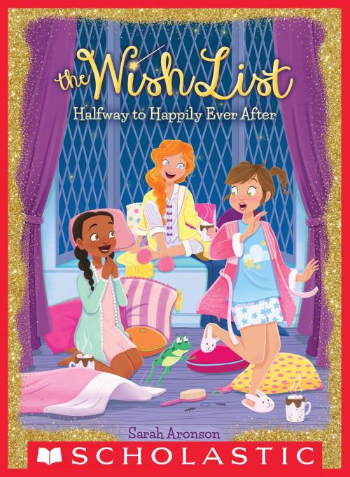 Cover of the book Halfway to Happily Ever After (The Wish List #3) by Sarah Aronson, Scholastic Inc.