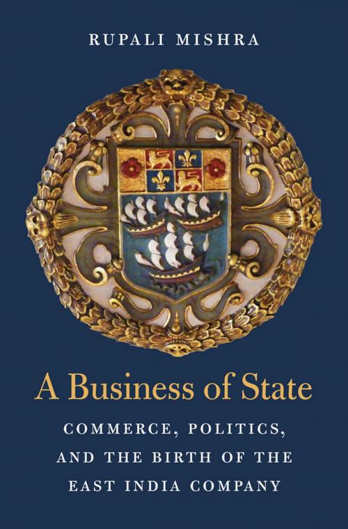 Cover of the book A Business of State by Rupali Mishra Mishra, Harvard University Press