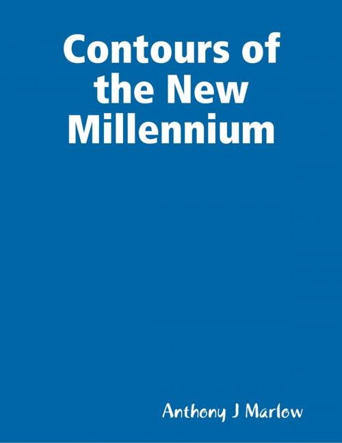 Cover of the book Contours of the New Millennium by Anthony J Marlow, Current Floew Media LLC