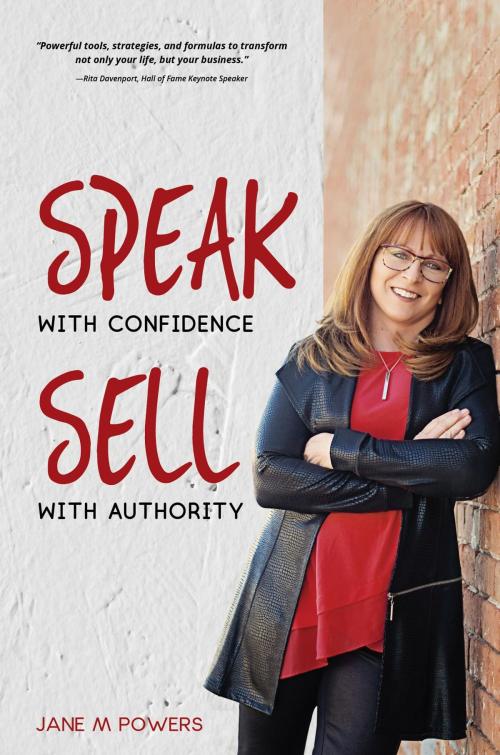 Cover of the book Speak With Confidence Sell With Authority by Jane M Powers, Jane M Powers PLLC