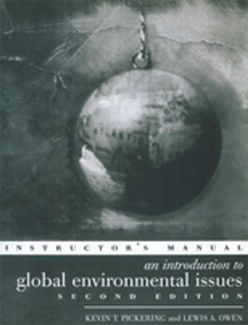 Cover of the book An Introduction to Global Environmental Issues Instructors Manual by Lewis A. Owen, Professor Kevin T Pickering, Kevin T. Pickering, Taylor and Francis