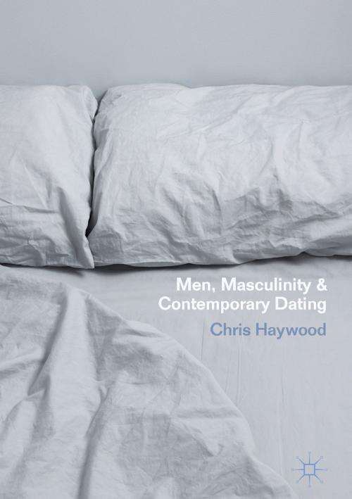 Cover of the book Men, Masculinity and Contemporary Dating by Chris Haywood, Palgrave Macmillan UK