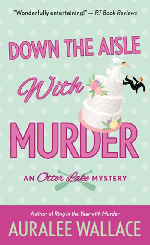Cover of the book Down the Aisle with Murder by Auralee Wallace, St. Martin's Press