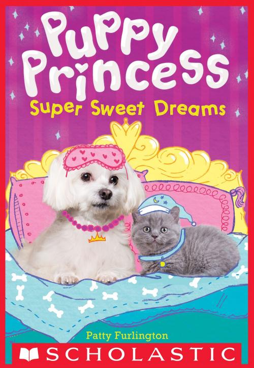 Cover of the book Super Sweet Dreams (Puppy Princess #2) by Patty Furlington, Scholastic Inc.