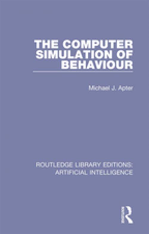 Cover of the book The Computer Simulation of Behaviour by Michael J Apter, Taylor and Francis