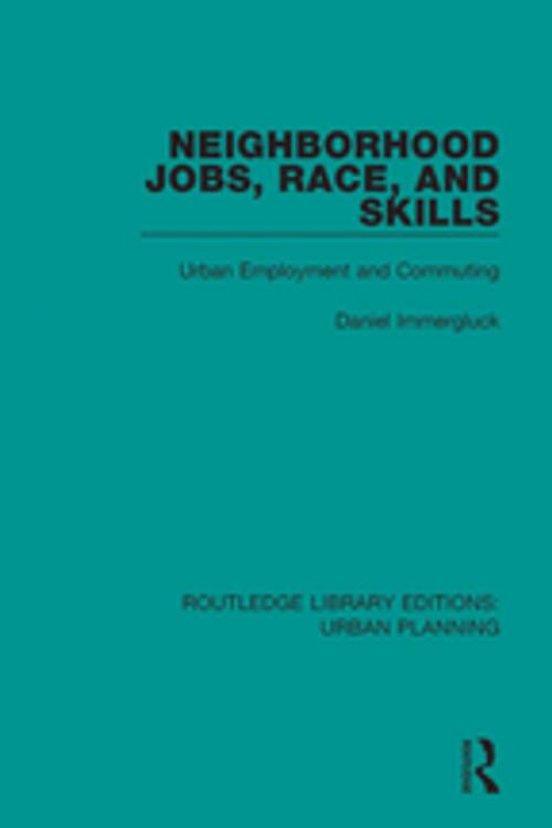 Cover of the book Neighborhood Jobs, Race, and Skills by Daniel Immergluck, Taylor and Francis