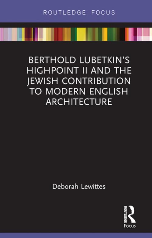 Cover of the book Berthold Lubetkin’s Highpoint II and the Jewish Contribution to Modern English Architecture by Deborah Lewittes, Taylor and Francis