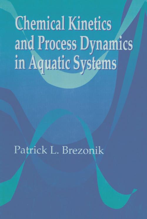 Cover of the book Chemical Kinetics and Process Dynamics in Aquatic Systems by PatrickL. Brezonik, CRC Press