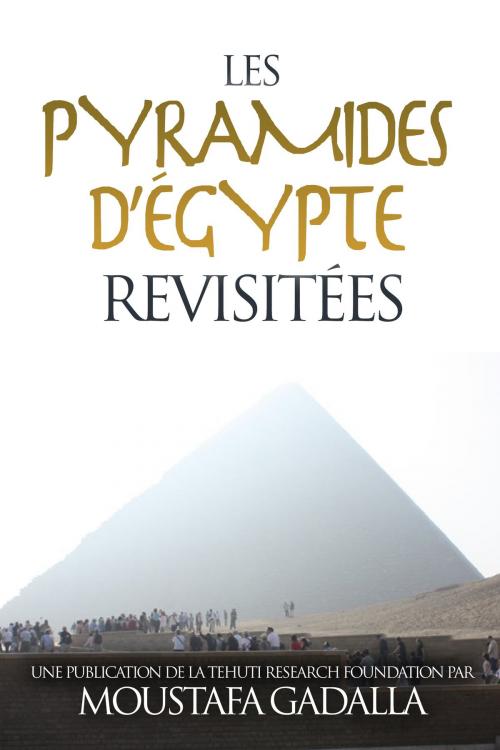 Cover of the book Les pyramides d’Égypte revisitées by Moustafa Gadalla, Moustafa Gadalla