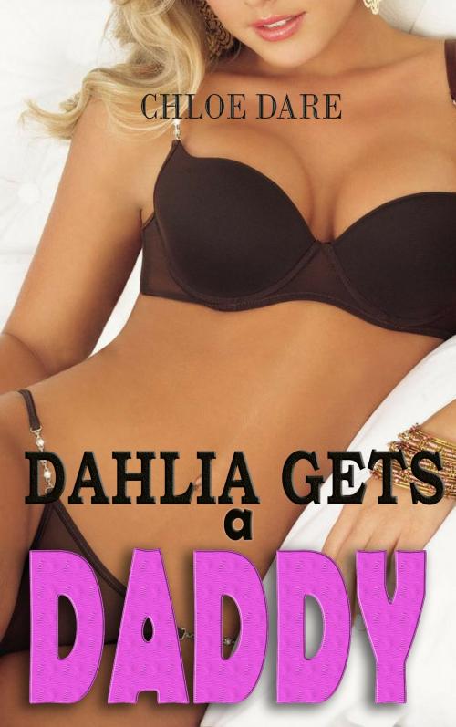 Cover of the book Dahlia Gets A Daddy by Chloe Dare, Chloe Dare