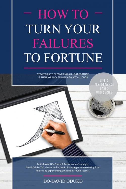Cover of the book How to Turn Your Failures into Fortune by D0' DAVID ODUKO, DO