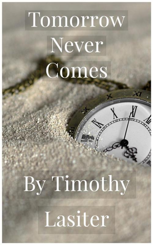 Cover of the book Tomorrow Never Comes by Timothy Lasiter, Dream Catcher Publishing House