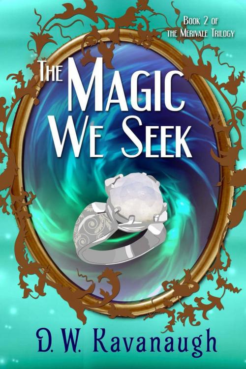 Cover of the book The Magic We Seek by D. W. Kavanaugh, D. W. Kavanaugh