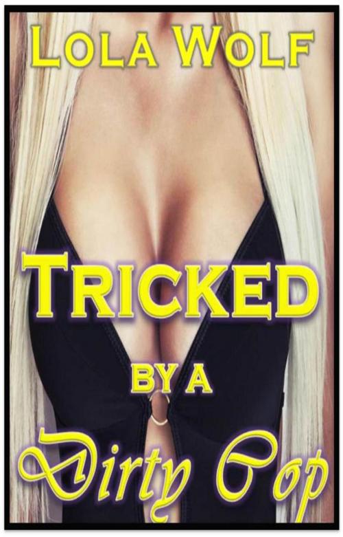 Cover of the book Tricked by a Dirty Cop by Lola Wolf, Lola Wolf