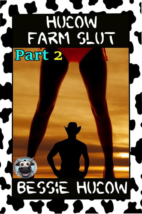 Cover of the book Hucow Farm Slut (Part 2): Milking Lactation Breeding Menage Gangbang Erotica by Bessie Hucow, Bessie Hucow