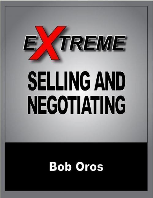 Cover of the book Extreme Selling and Negotiating by Bob Oros, Lulu.com