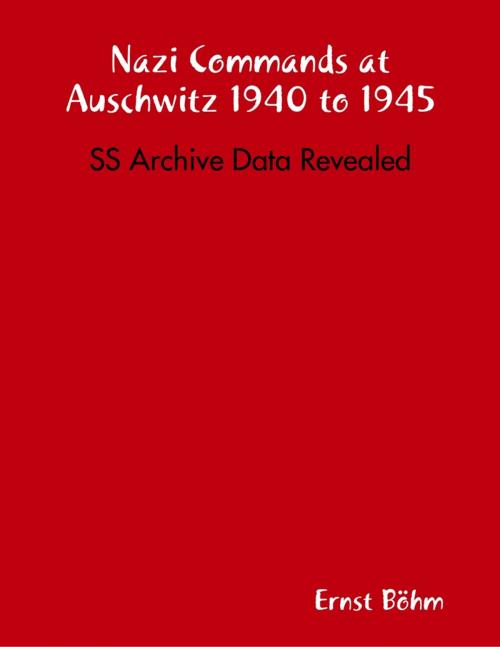 Cover of the book Nazi Commands at Auschwitz 1940 to 1945: SS Archive Data Revealed by Ernst Böhm, Lulu.com