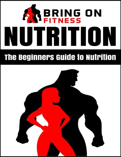 Cover of the book Nutrition: The Beginners Guide to Nutrition by Bring On Fitness, Lulu.com