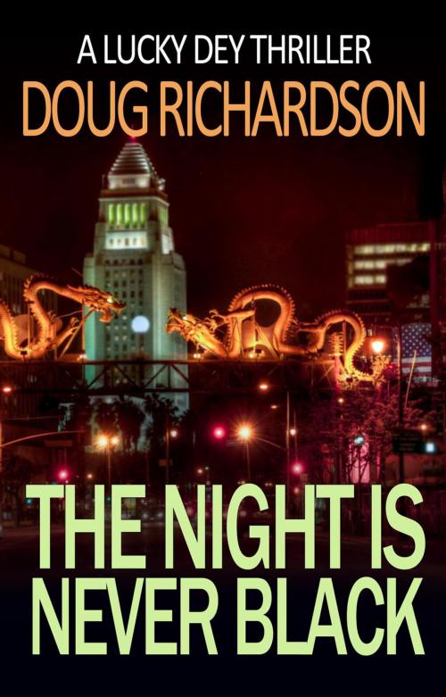 Cover of the book The Night is Never Black: A Lucky Dey Thriller by Doug Richardson, Velvet Elvis Entertainment