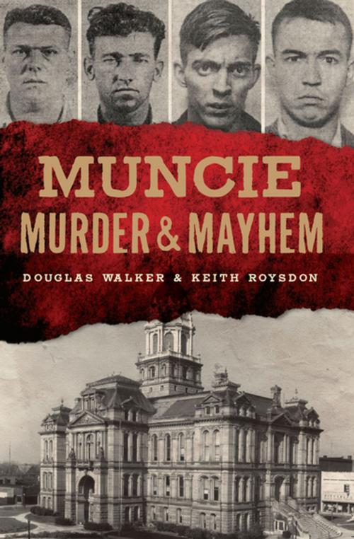 Cover of the book Muncie Murder & Mayhem by Douglas Walker, Keith Roysdon, Arcadia Publishing