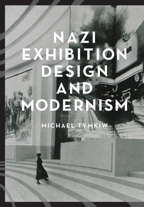 Cover of the book Nazi Exhibition Design and Modernism by Michael Tymkiw, University of Minnesota Press