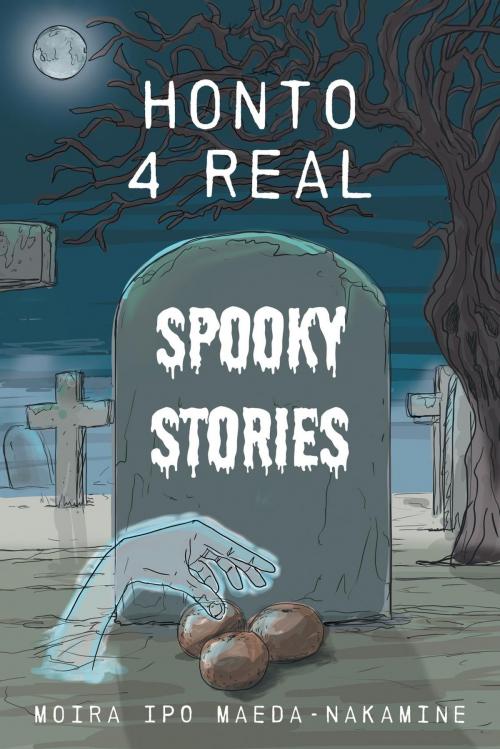 Cover of the book Honto 4 Real Spooky Stories by Moira Ipo Maeda-Nakamine, FriesenPress