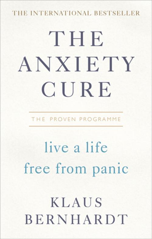 Cover of the book The Anxiety Cure by Klaus Bernhardt, Ebury Publishing