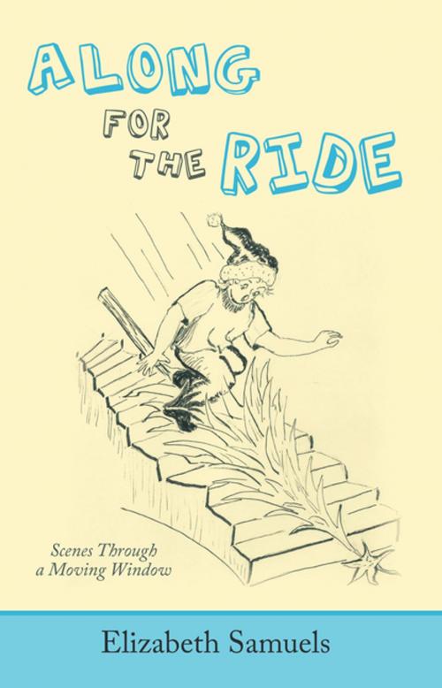 Cover of the book Along for the Ride by Elizabeth Samuels, Archway Publishing