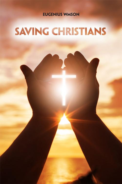 Cover of the book Saving Christians by Eugenius Wmson, Dorrance Publishing