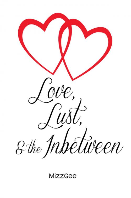 Cover of the book Love, Lust, and the Inbetween by MizzGee, Dorrance Publishing