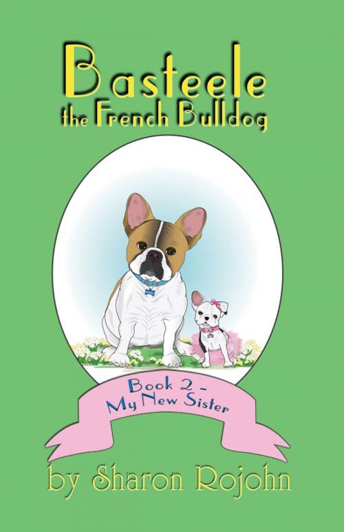 Cover of the book Basteele the French Bulldog by Sharon Rojohn, Dorrance Publishing