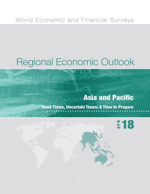 Cover of the book Regional Economic Outlook, April 2018, Asia Pacific by International Monetary Fund. Asia and Pacific Dept, INTERNATIONAL MONETARY FUND