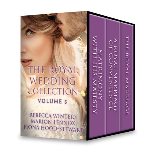 Cover of the book The Royal Wedding Collection: Volume 3 by Rebecca Winters, Marion Lennox, Fiona Hood-Stewart, Harlequin