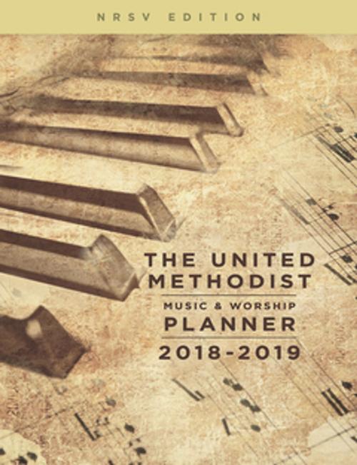 Cover of the book The United Methodist Music & Worship Planner 2018-2019 NRSV Edition by Mary Scifres, David L. Bone, Abingdon Press