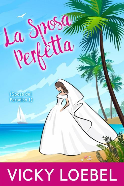 Cover of the book La Sposa Perfetta (Spose del Paradiso 1) by Vicky Loebel, Pentachronistic Press