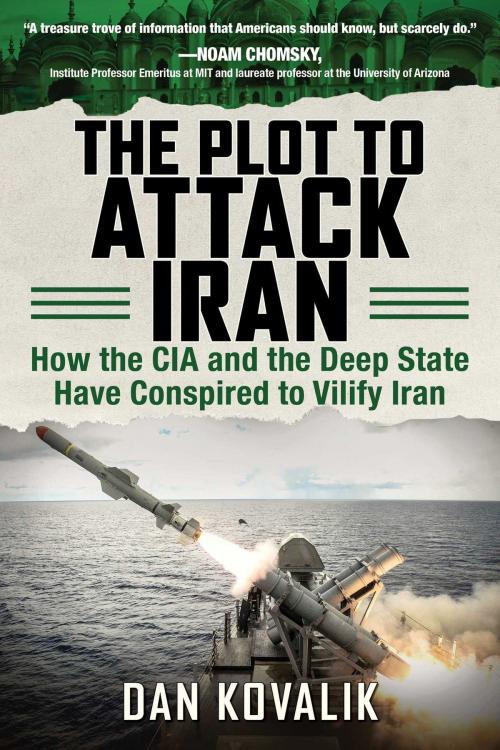 Cover of the book The Plot to Attack Iran by Dan Kovalik, Skyhorse