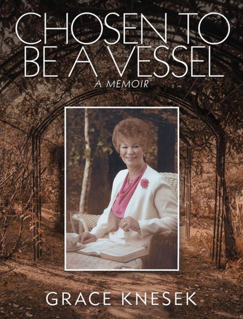 Cover of the book Chosen to Be a Vessel by Grace Knesek, iUniverse