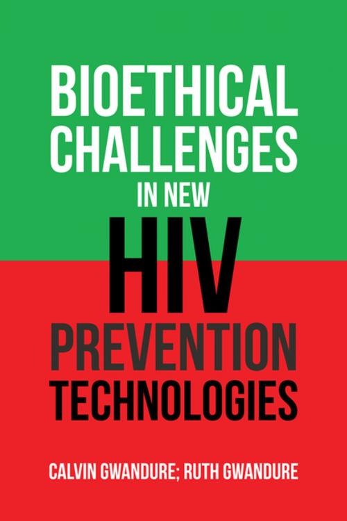 Cover of the book Bioethical Challenges in New Hiv Prevention Technologies by Calvin Gwandure, Ruth Gwandure, Xlibris UK