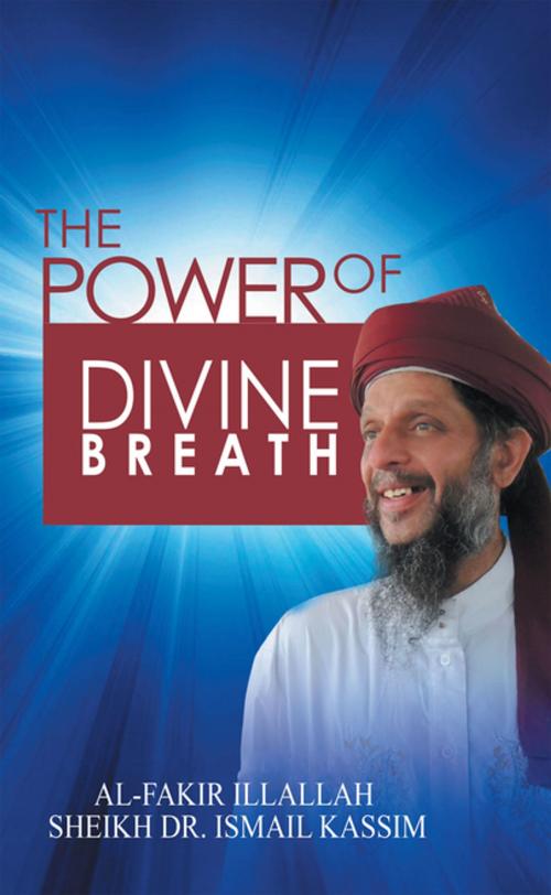 Cover of the book The Power of Divine Breath by Sheik Dr. Ismail Bin HJ Kassim, Partridge Publishing Singapore