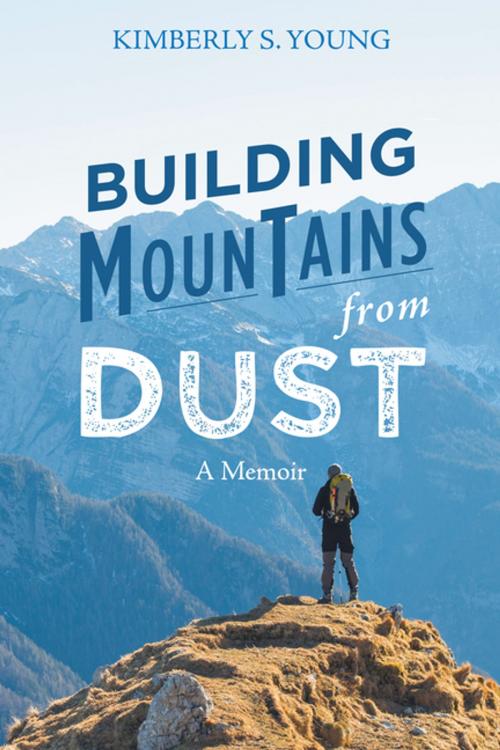 Cover of the book Building Mountains from Dust by Kimberly S. Young, AuthorHouse