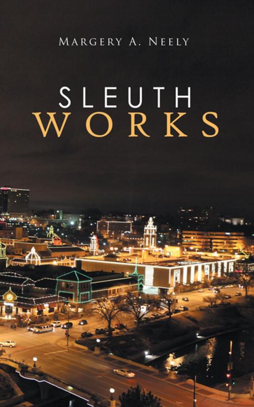 Cover of the book Sleuth Works by Margery A. Neely, AuthorHouse