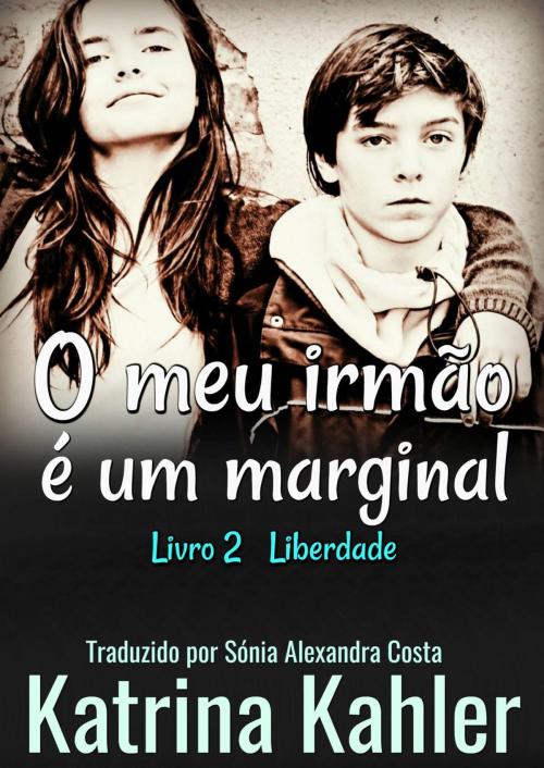 Cover of the book O meu irmão é um marginal - Livro 2 Liberdade by Katrina Kahler, KC Global Enterprises Pty Ltd