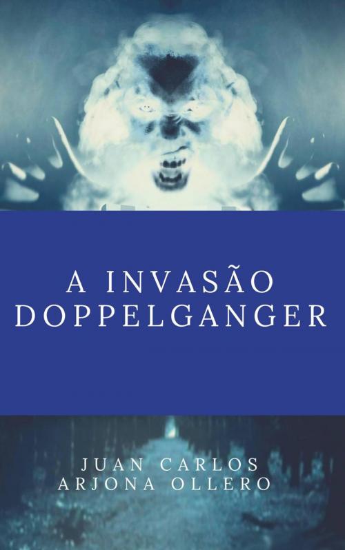 Cover of the book A invasão Doppelganger by Juan Carlos Arjona Ollero, Juan Carlos Arjona Ollero