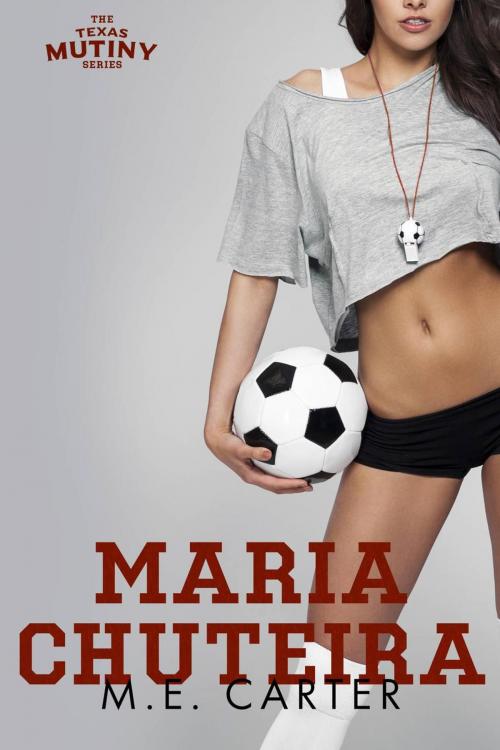 Cover of the book Maria Chuteira by M.E. Carter, M.E.